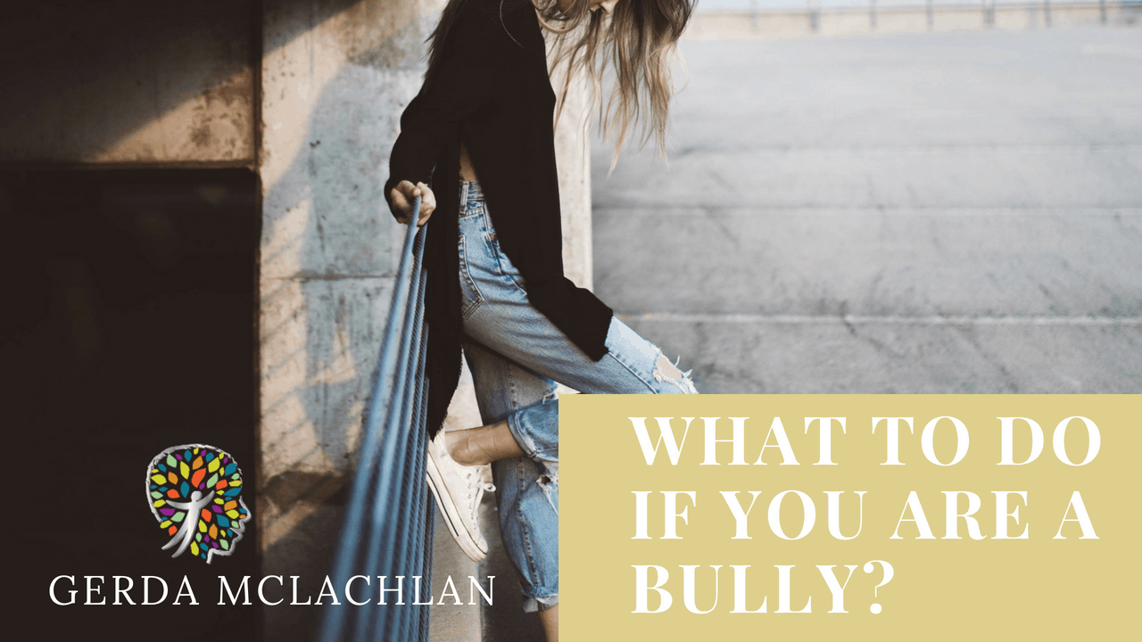 WHAT TO DO IF YOU ARE A BULLY_